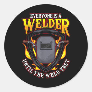 Everyone Is A Welder Until The Weld Test Classic Round Sticker