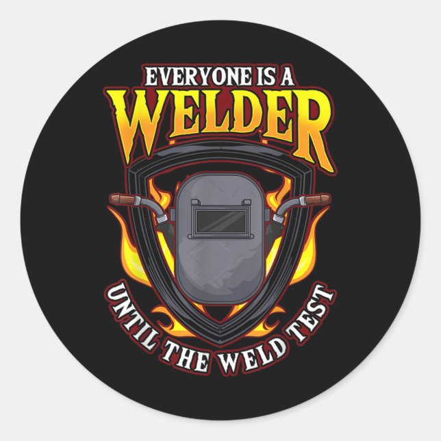 Everyone Is A Welder Until The Weld Test  Classic Round Sticker (Front)