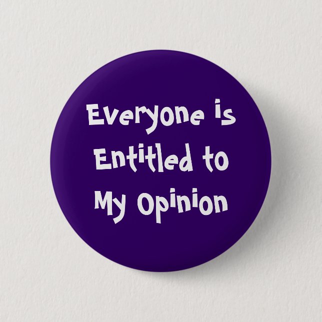 "Everyone is Entitled to My Opinion" Button (Front)