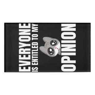 Everyone is Entitled to My Opinion Name Tag