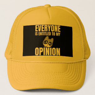 Everyone is Entitled to My Opinion, Trucker Hat