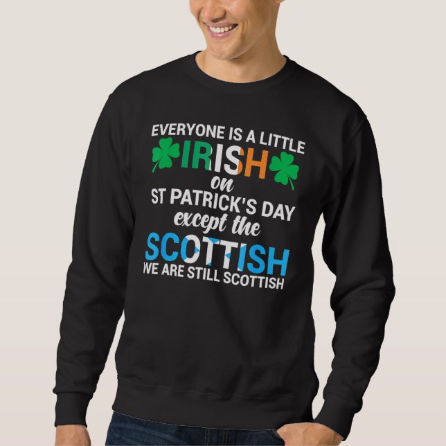 Everyone Is Irish Except Scottish On St Patrick S  Sweatshirt (Front)