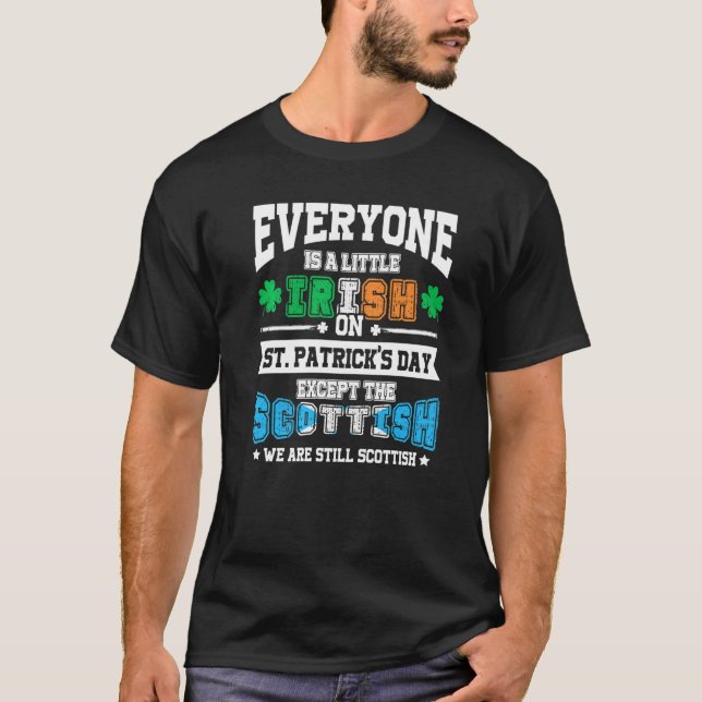 Everyone Is Irish Except Scottish On St  Patrick S T-Shirt (Front)