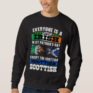 Everyone Is Irish Except Scottish On St Patrick's Sweatshirt