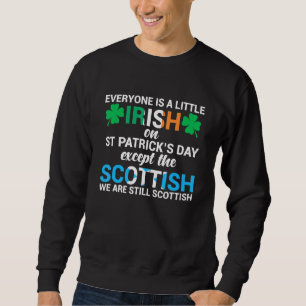 Everyone Is Irish Except Scottish On St Patrick's Sweatshirt