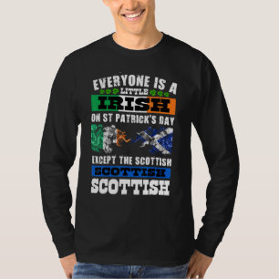 Everyone Is Irish Except Scottish On St Patrick's T-Shirt