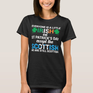 Everyone Is Irish Except Scottish On St Patrick's T-Shirt