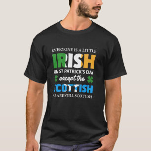Everyone is Irish Except Scottish T-Shirt