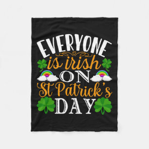 Everyone Is Irish On St Patrick S Day Fleece Blanket