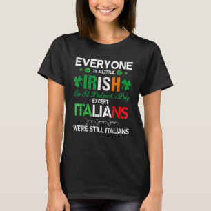 Everyone Is Little Irish On S t Patrick Day Except T-Shirt
