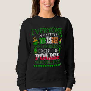 Everyone Is Little Irish On St. Patrick's Day Prou Sweatshirt