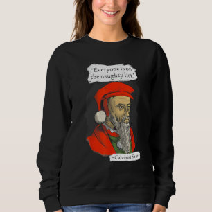 Everyone Is On The Naughty List Calvinist Santa Sweatshirt