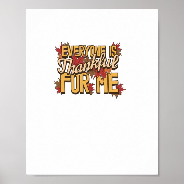 Everyone Is Thankful For Me Fall Leaves Funny Than Poster (Front)