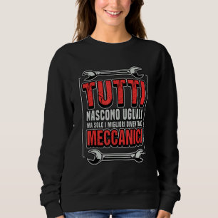 Everyone Is The Same Only The Best Is Mechanical Sweatshirt