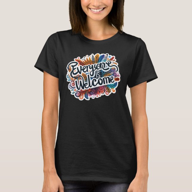 Everyone Is Welcome Sticker  T-Shirt (Front)
