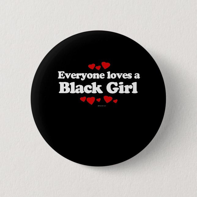Everyone Loves a Black Girl T-shirt 2 Inch Round Button (Front)