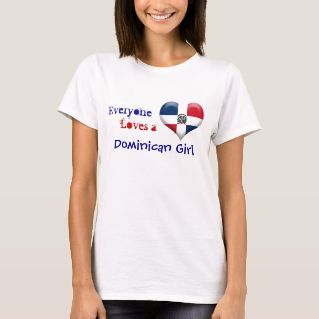 Everyone Loves a Dominican Girl T-Shirt (Front)