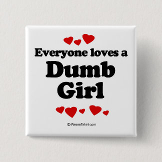 Everyone loves a Dumb girl 2 Inch Square Button