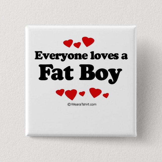 Everyone loves a Fat boy 2 Inch Square Button (Front)