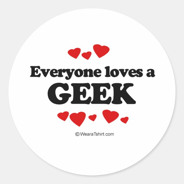 Everyone Loves a Geek T-shirt Classic Round Sticker (Front)