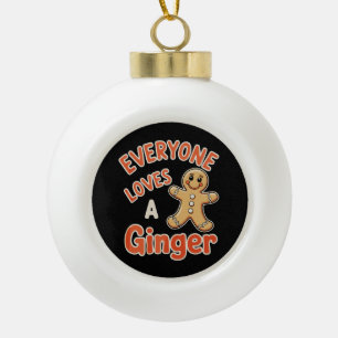 Everyone Loves A Ginger Christmas Xmas Gingerbread Ceramic Ball Christmas Ornament