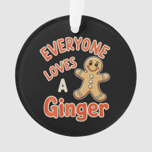 Everyone Loves A Ginger Christmas Xmas Gingerbread Ornament