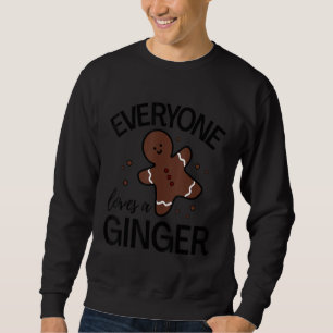 Everyone Loves A Ginger - Funny Cute - Gingerbread Sweatshirt