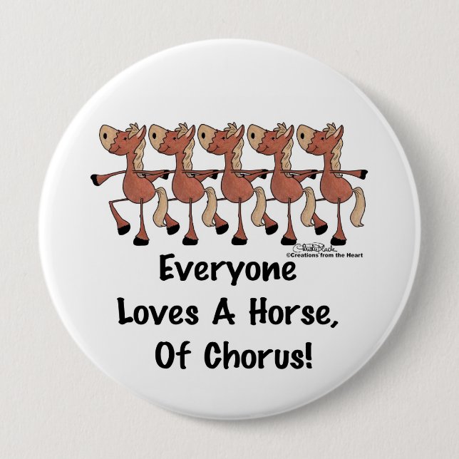 Everyone Loves a Horse of Chorus 4 Inch Round Button (Front)