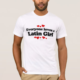 Everyone loves a Latin girl T-Shirt