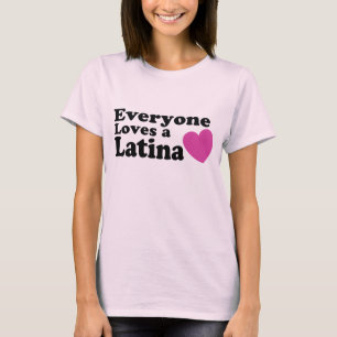 Everyone Loves a Latina T-Shirt