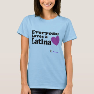Everyone Loves a Latina T-Shirt