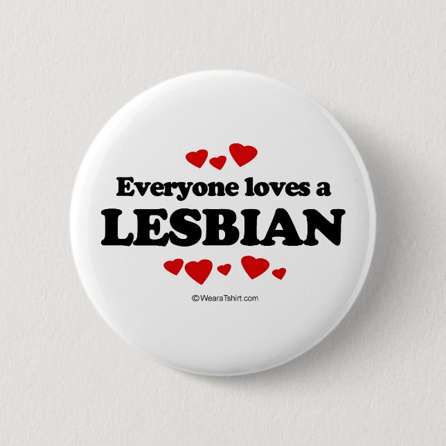 Everyone Loves a Lesbian T-shirt 2 Inch Round Button (Front)