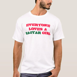 Everyone loves a Magyar girl T-Shirt