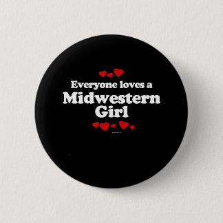 Everyone Loves a Midwestern Girl T-shirt 2 Inch Round Button