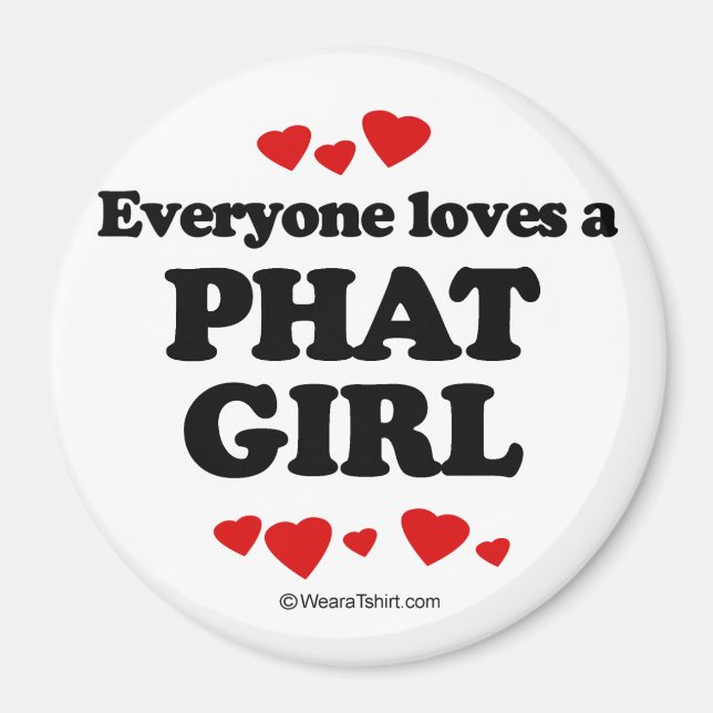Everyone loves a Phat girl Magnet (Front)