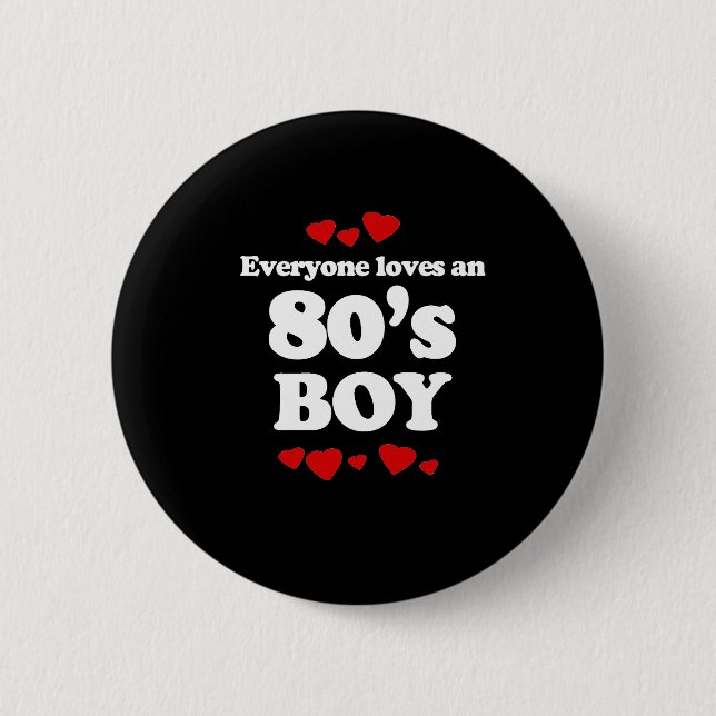 Everyone Loves an 80s Boy 2 Inch Round Button (Front)