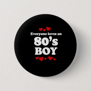 Everyone Loves an 80s Boy 2 Inch Round Button