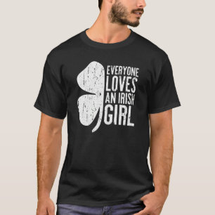 Everyone Loves An Irish Girl  St Patrick's Day  1 T-Shirt