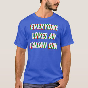 Everyone Loves an Italian Girl Cute Italy T-Shirt