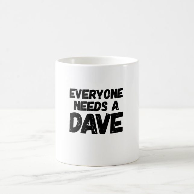 Everyone Needs a Dave Coffee Mug (Center)