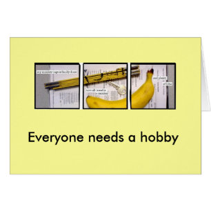 Everyone needs a hobby - General
