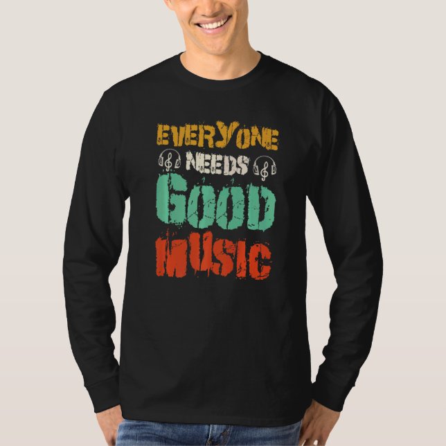 Everyone Needs Good Music T-Shirt (Front)