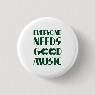 Everyone Needs Good Musics 1 Inch Round Button