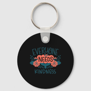 Everyone Needs Kindness Spread Positivity Inspirat Keychain