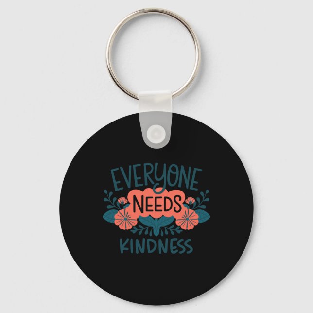 Everyone Needs Kindness Spread Positivity Inspirat Keychain (Front)
