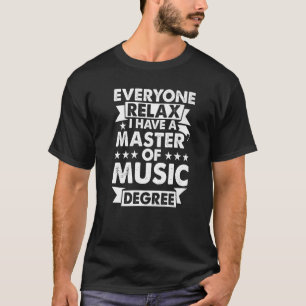 Everyone Relax I Have A Degree Master Of Music T-Shirt