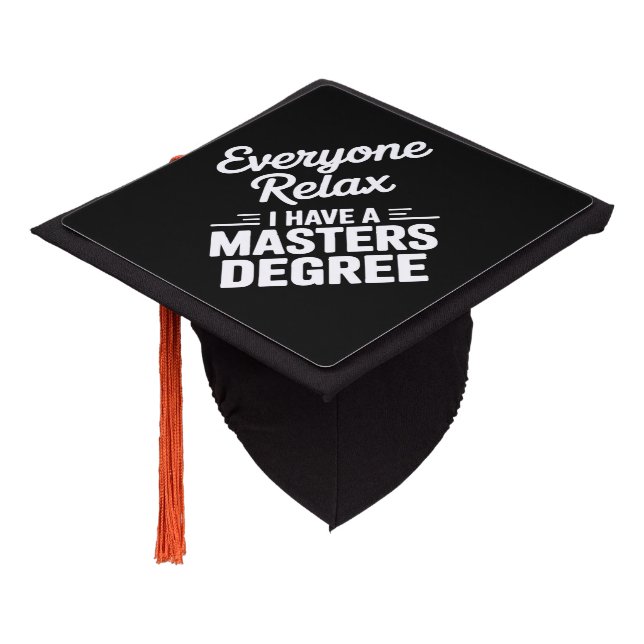 Everyone Relax I Have A Master Degree Masters  Graduation Cap Topper (Angled)