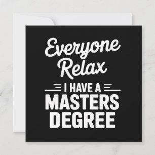 Everyone Relax I Have A Master Degree Masters  Invitation