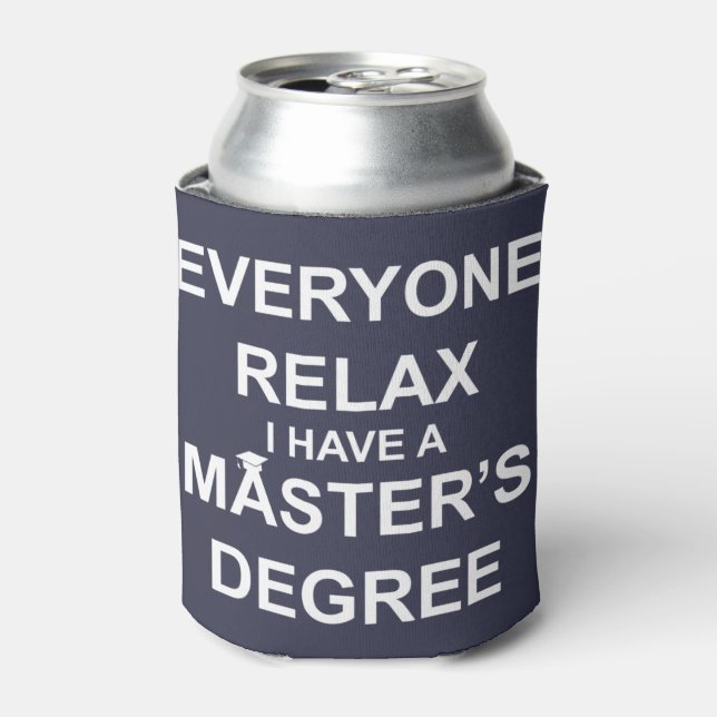 Everyone Relax, I Have a Master's Degree Can Cooler (Can Front)