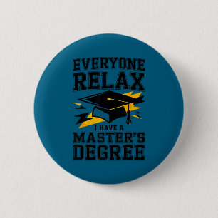 Everyone relax i have a masters degree graduation  2 inch round button
